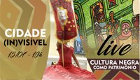 Cultura negra como patrimônio é o tema da próxima live do projeto Cidade (In)visível