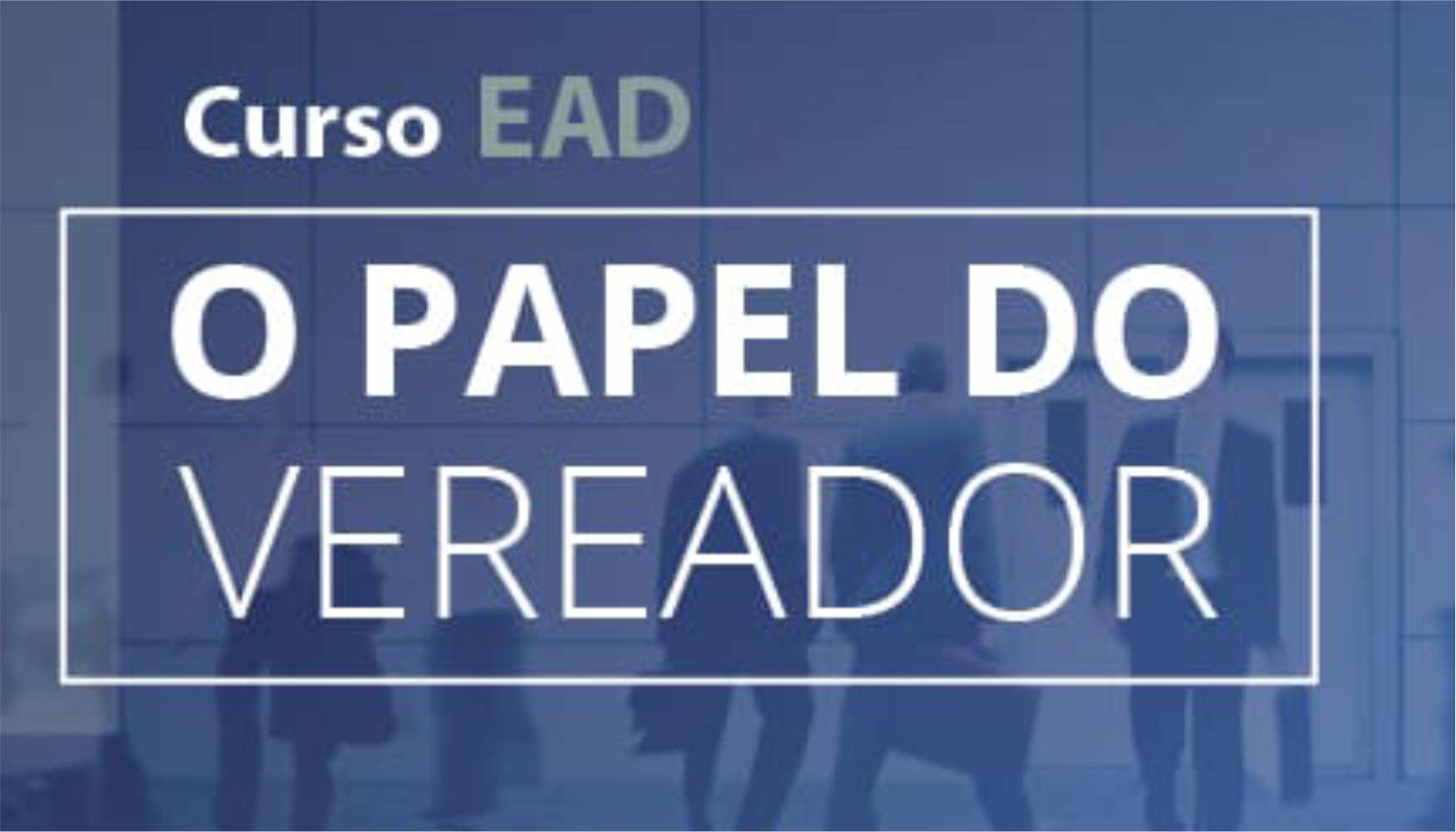 Curso gratuito O Papel do Vereador terá início no dia 1° 