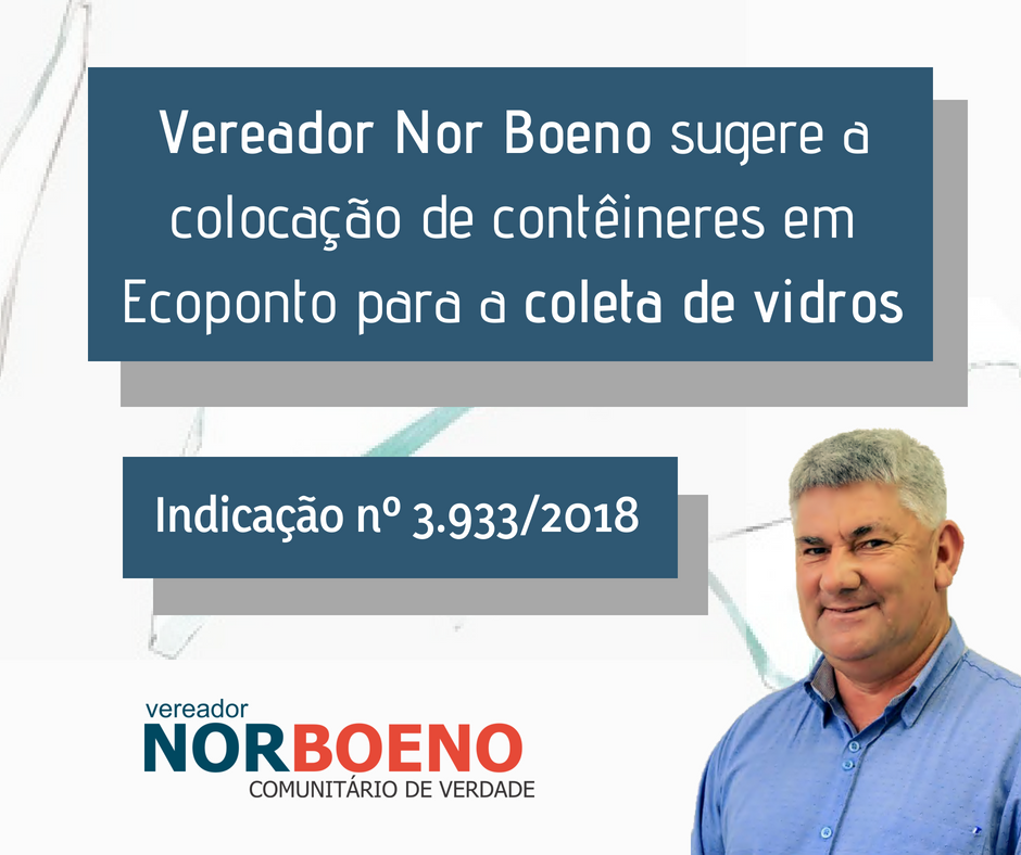 09/08/2018 - Vereador Nor Boeno sugere a colocação de contêineres em ecopontos para a coleta de vidros