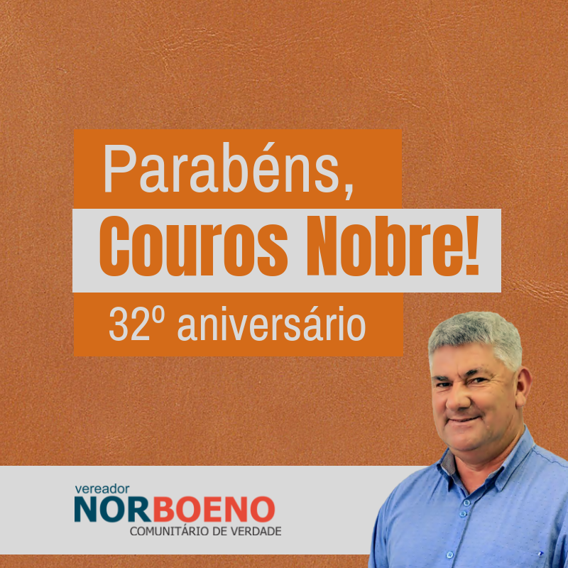 10/09/2018 - Vereador Nor Boeno parabeniza a empresa Couros Nobre pelo seu 32º aniversário